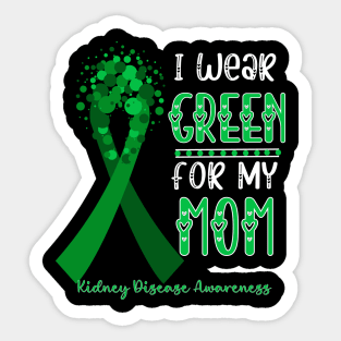 I wear Green for my Mom Funny Kidney Disease Awareness Sticker